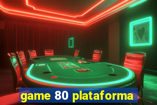 game 80 plataforma